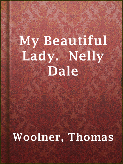 Title details for My Beautiful Lady.  Nelly Dale by Thomas Woolner - Available